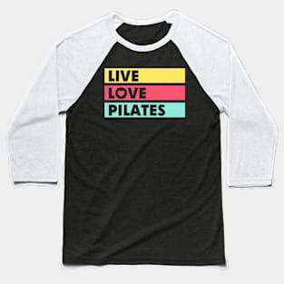 Live Love Pilates Baseball T-Shirt